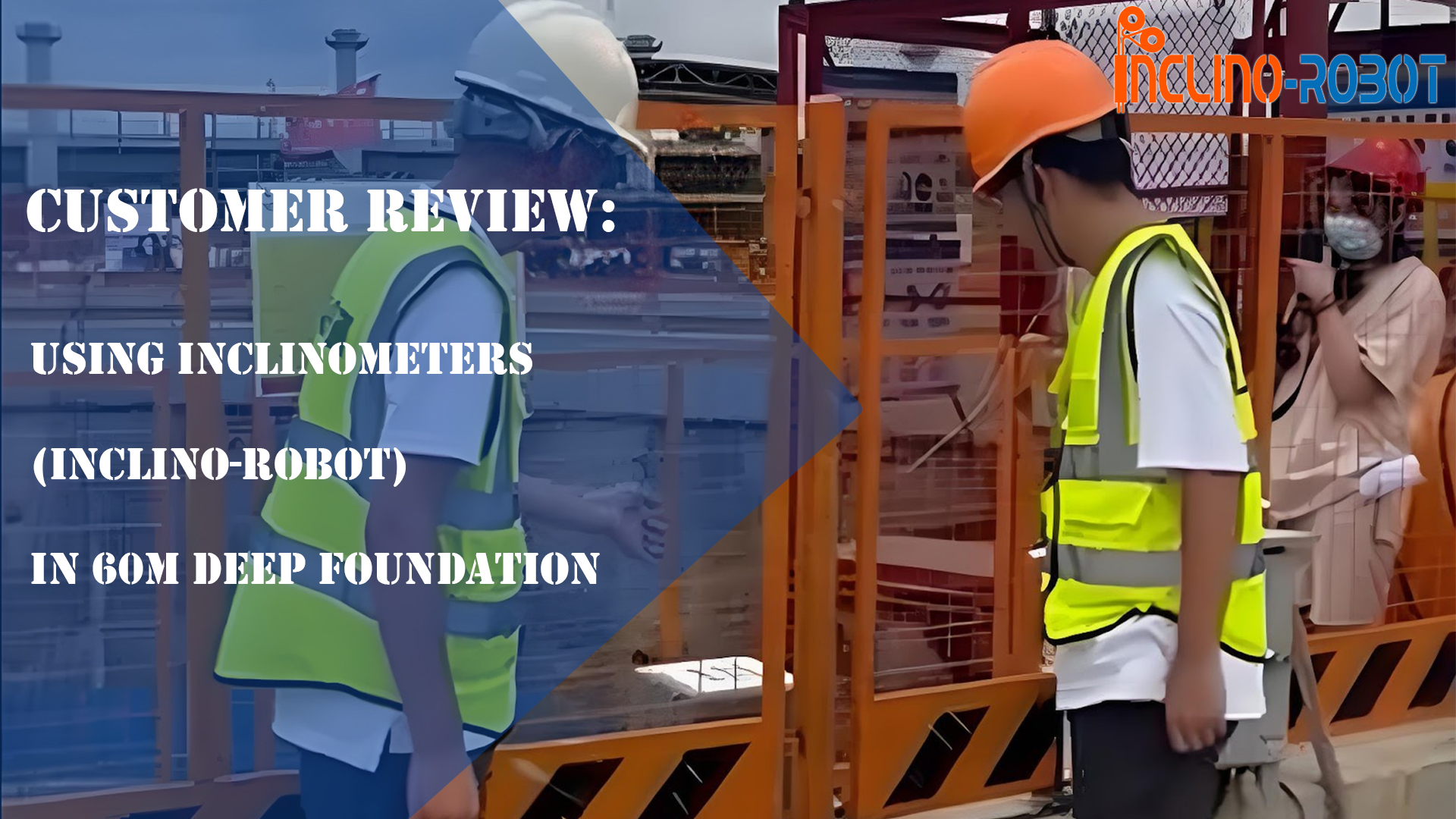 Customer Review: Using Inclinometers (Inclino-Robot) in 60m Deep Foundation
