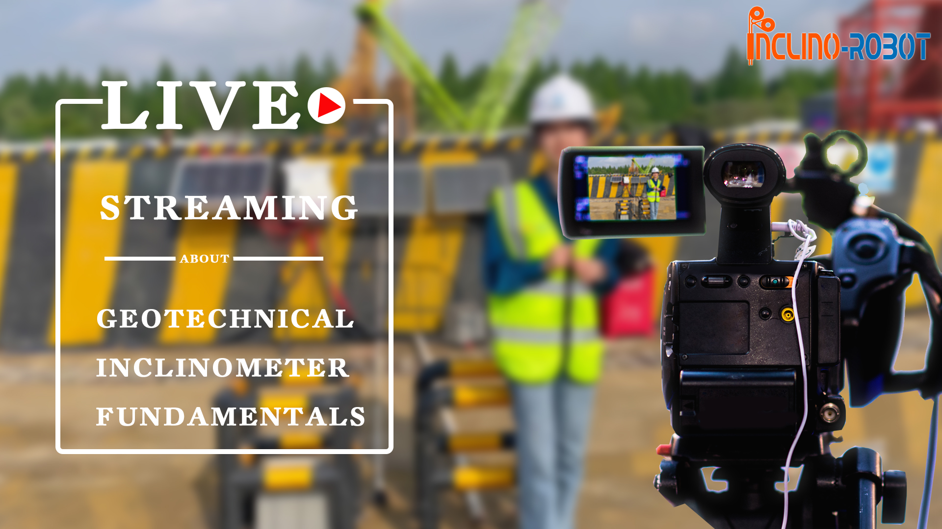 Inclino-Robot Live Stream on July 10 2024,  About Geotechnical Inclinometer Fundamentals: Your questions answered