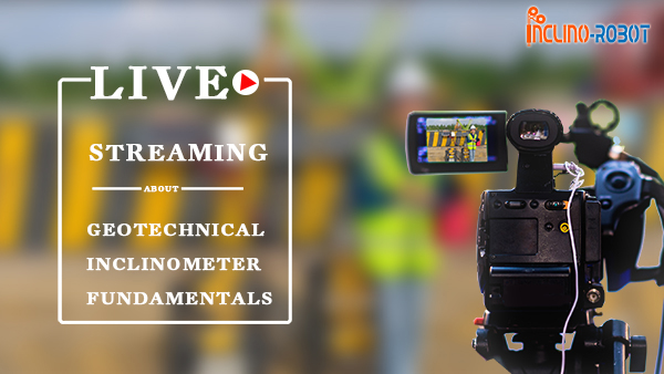 0725 Inclino-Robot Live Stream About Geotechnical Inclinometer Fundamentals600